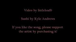 Kyle Andrews - Sushi (With Lyrics)