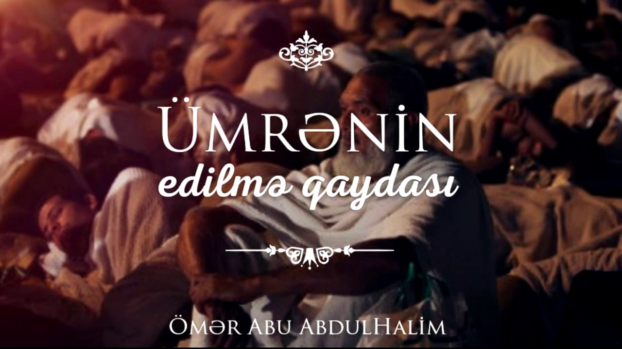 Ümrənin edilmə qaydası - Ömər Abu AbdulHalim