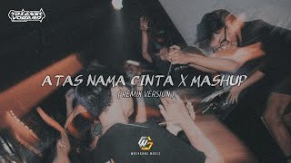 ATAS NAMA CINTA X MASHUP ( REMIX VERSION )