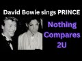 David Bowie sings Prince  -  Nothing Compares 2U