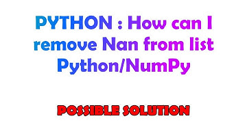 PYTHON : How can I remove Nan from list Python/NumPy