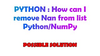PYTHON : How can I remove Nan from list Python/NumPy