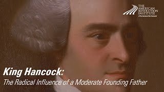 King Hancock: The Radical Influence of a Moderate Founding Father