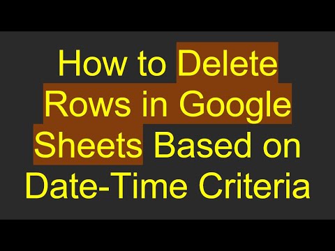 How to Delete Rows in Google Sheets Based on Date-Time Criteria
