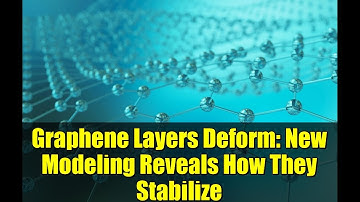 Graphene Layers Deform: New Modeling Reveals How They Stabilize | Science Breakthrough