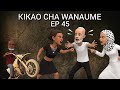 KIKAO CHA WANAUME EP 45 
