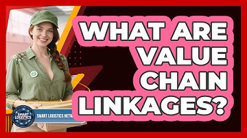 What Are Value Chain Linkages? - Smart Logistics Network