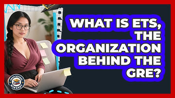 What Is ETS, The Organization Behind The GRE? - Grad School Mindset
