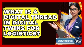 What Is A Digital Thread In Digital Twins For Logistics? - Smart Logistics Network