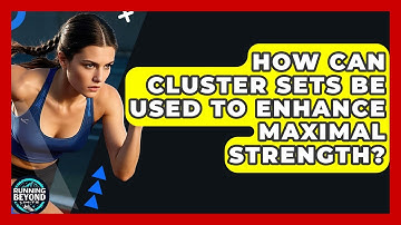 How Can Cluster Sets Be Used To Enhance Maximal Strength? - Running Beyond Limits