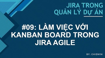 JIRATraining: #09 Làm việc với Kanban board trong Agile Jira