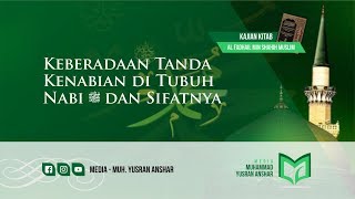 KAJIAN KITAB AL FADHAIL MIN SHAHIH MUSLIM ~ KEBERADAAN TANDA KENABIAN DI TUBUH NABI ﷺ DAN SIFATNYA