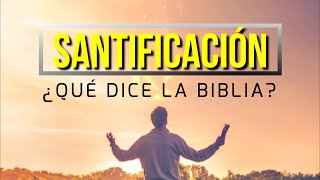 What is sanctification? What does the Bible say?