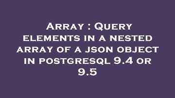 Array : Query elements in a nested array of a json object in postgresql 9.4 or 9.5