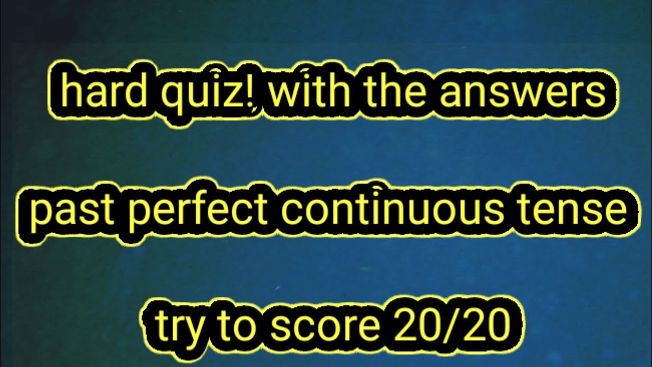 past perfect continuous tense quiz with the answers and explanation ...