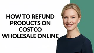 How to Refund Products on Costco Wholesale Online - Julia'sTutorials