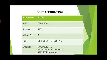 Session 2, Cost Accounting - II, Unit or Output Costing