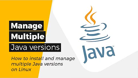 Java - How to install and manage multiple Java versions on Linux