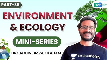 Environment And Ecology | Part-35 | Mini-Series | Crack UPSC CSE/IAS 2021 | Sachin Sir