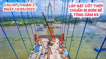 Toàn cảnh Cầu Mỹ Thuận 2 ngày 10/05/2023, trụ tháp T15 Tiền Giang đang căng kéo cáp dây văng số 08