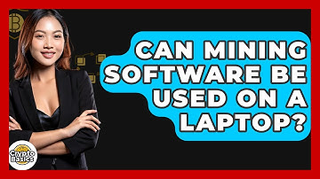 Can Mining Software Be Used On A Laptop? - CryptoBasics360.com