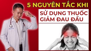 5 nguyên tắc CẦN BIẾT khi dùng thuốc điều trị cơn đau đầu  | Bác Sĩ Trần Minh