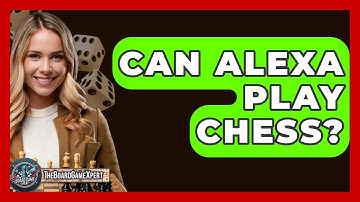 Can Alexa Play Chess? - The Board Game Xpert