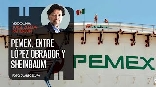 Pemex, entre López Obrador y Sheinbaum. Por Jorge Zepeda Patterson ¬ Video columna