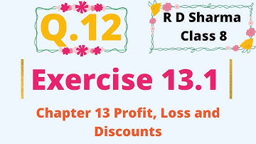 Q.12 Exercise 13.1 Chapter 13 Profit, Loss, Discounts and Value Added Tax R D Sharma Class 8 Math