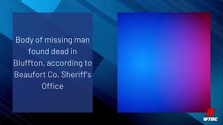 Body of missing man found dead in Bluffton, according to Beaufort Co. Sheriff’s Office
