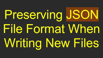 Preserving JSON File Format When Writing New Files