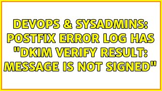 DevOps & SysAdmins: Postfix error log has "DKIM verify result: Message is not signed" Wealth