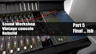 Sound Workshop - Console Rebuild - Part 5 Final.....ish!