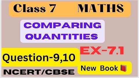 Class 7 Maths - Comparing quantities Ex 7.1 - Chapter 7 - Q.9,10 - New book
