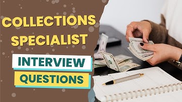 Collections Specialist Interview Questions (with answers & tips)