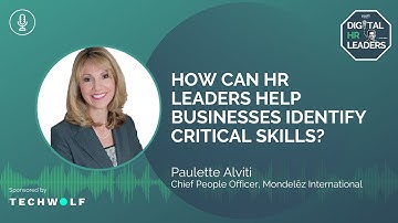 HOW CAN HR LEADERS HELP BUSINESSES IDENTIFY CRITICAL SKILLS? (Interview with Paula Alviti)