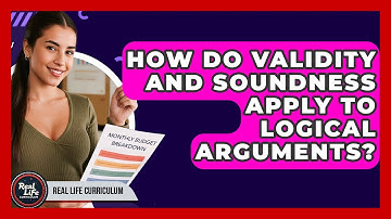 How Do Validity And Soundness Apply To Logical Arguments? - Real Life Curriculum