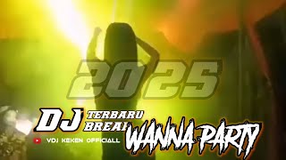 DJ TERBARU WANNA BREAK STYLE 2025 by VDJ KEKEN 💯