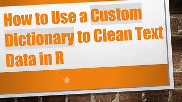 How to Use a Custom Dictionary to Clean Text Data in R
