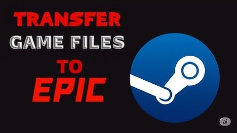 TRANSFER GAME FILES FROM STEAM TO EPIC 2024   FULL GUIDE