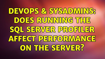 DevOps & SysAdmins: Does running the sql server profiler affect performance on the server?