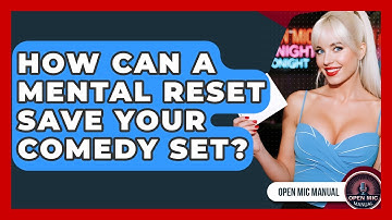 How Can A Mental Reset Save Your Comedy Set? - Open Mic Manual