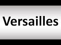 How to Pronounce Versailles