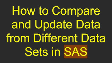 How to Compare and Update Data from Different Data Sets in SAS