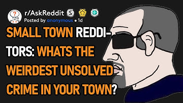 Small Town Redditors: Whats The Weirdest Unsolved Crime In Your Town, Old Or New? (r/AskReddit)