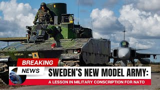 Sweden’s New Model Army _ A Lesson in Military Conscription for NATO