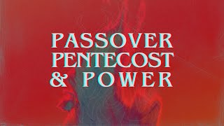 Passover Pentecost & Power