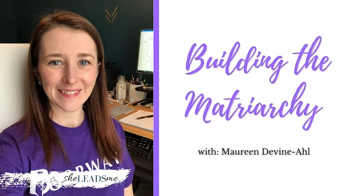 Building the Matriarchy with Maureen Devine-Ahl