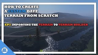 DAYZ TOOLS: HOW TO MAKE A CUSTOM TERRAIN IN DAYZ - EP2 IMPORTING THE TERRAIN TO TERRAIN BUILDER