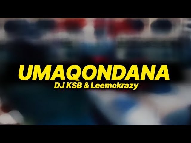 Dj KSB & LeeMcKrazy - Umaqondana (lyrics ) class=